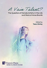 A Vain Talent? The Question of Female Artistry in the Life and Work of Anne Brontë 
